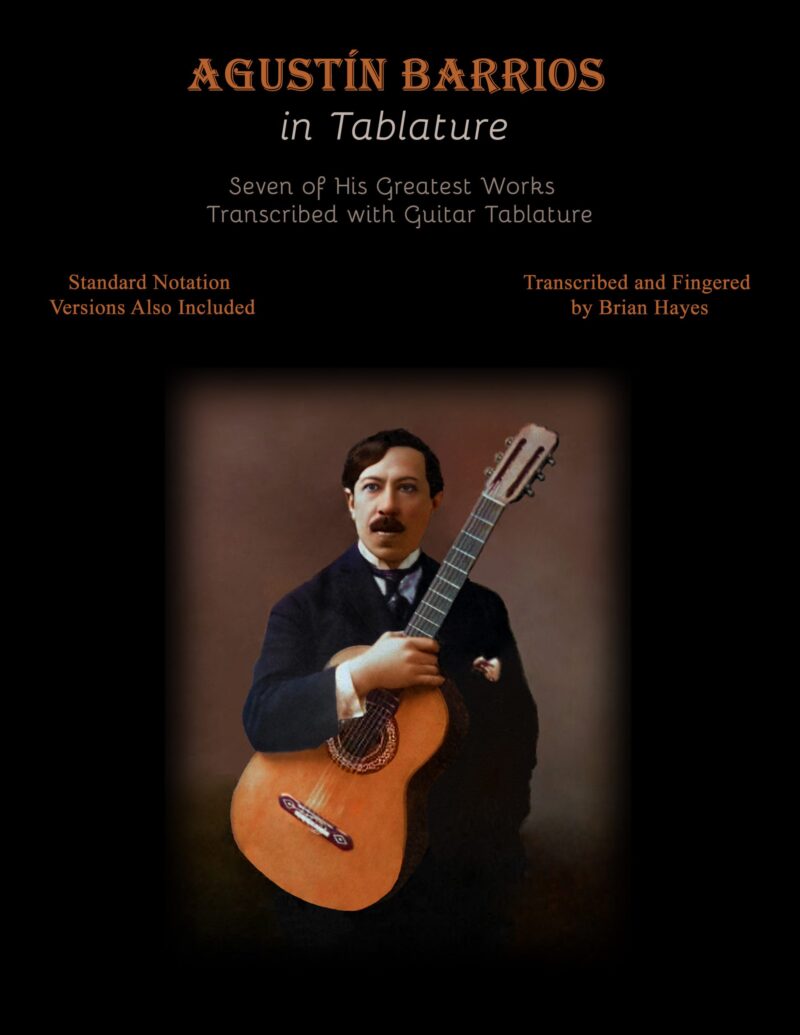 Agustin Barrios in Tablature - Seven of His Greatest Works Transcribed With Guitar Tablature